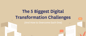 The 5 Biggest Digital Transformation Challenges
